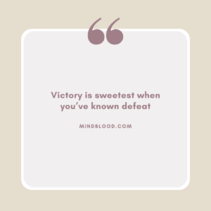 Victory is sweetest when you’ve known defeat