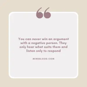 You can never win an argument with a negative person. They only hear what suits them and listen only to respond