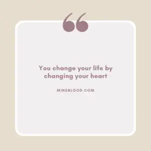 You change your life by changing your heart