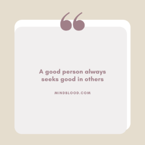A good person always seeks good in others
