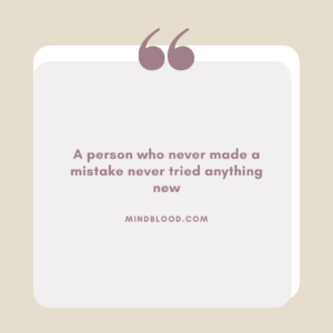 A person who never made a mistake never tried anything new