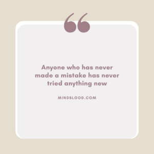 Anyone who has never made a mistake has never tried anything new