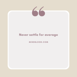 Never settle for average