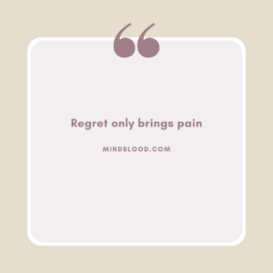 Regret only brings pain