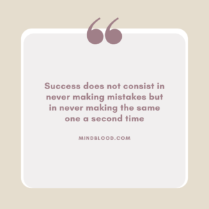 Success does not consist in never making mistakes but in never making the same one a second time