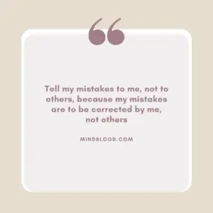 Tell my mistakes to me, not to others, because my mistakes are to be corrected by me, not others