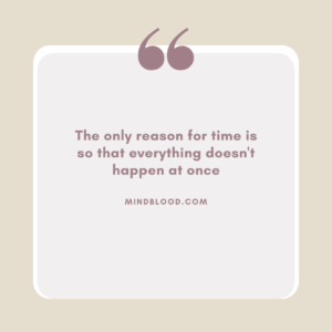 The only reason for time is so that everything doesn't happen at once