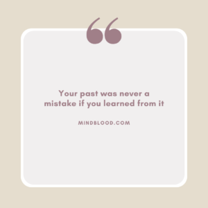 Your past was never a mistake if you learned from it