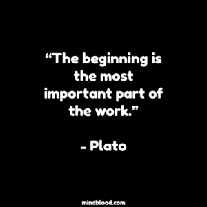 “The beginning is the most important part of the work.”- Plato